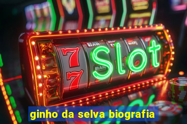 ginho da selva biografia